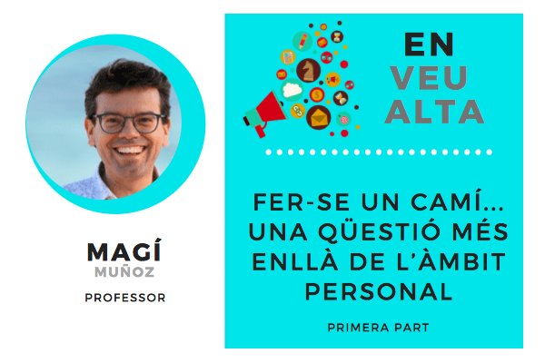 “Fer-se un camí… una qüestió més enllà de l’àmbit personal” (1a part)