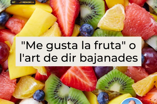 "Me gusta la fruta" o l'art de dir bajanades