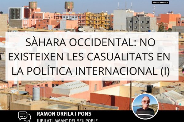 SÀHARA OCCIDENTAL: NO EXISTEIXEN LES CASUALITATS EN LA POLÍTICA INTERNACIONAL (I)