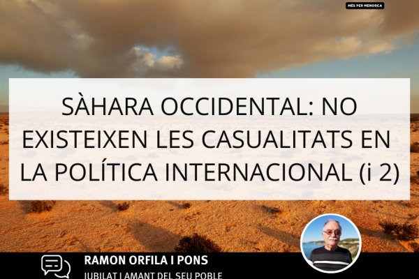 SÀHARA OCCIDENTAL: NO EXISTEIXEN LES CASUALITATS EN LA POLÍTICA INTERNACIONAL (i 2)